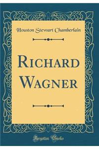 Richard Wagner (Classic Reprint)