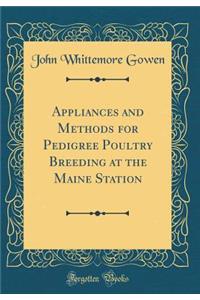Appliances and Methods for Pedigree Poultry Breeding at the Maine Station (Classic Reprint)