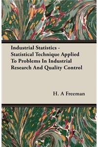 Industrial Statistics - Statistical Technique Applied to Problems in Industrial Research and Quality Control