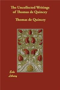 The Uncollected Writings of Thomas de Quincey