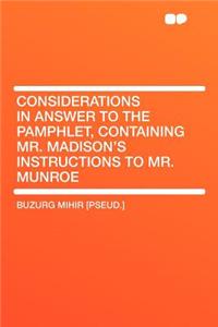 Considerations in Answer to the Pamphlet, Containing Mr. Madison's Instructions to Mr. Munroe