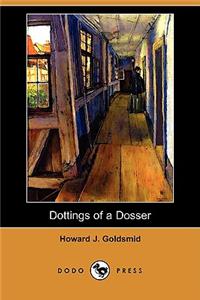 Dottings of a Dosser: Being Revelations of the Inner Life of Low London Lodging-Houses (Dodo Press)