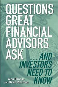 Questions Great Financial Advisors Ask... and Investors Need to Know