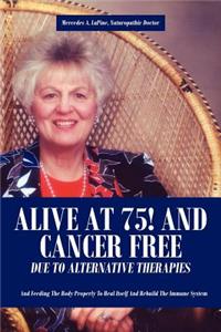 Alive at 75! and Cancer Free Due to Alternative Therapies