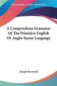Compendious Grammar Of The Primitive English Or Anglo-Saxon Language