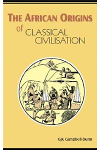 The African Origins of Classical Civilisation