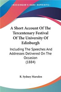A Short Account Of The Tercentenary Festival Of The University Of Edinburgh