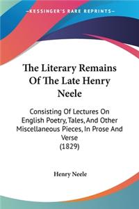 Literary Remains Of The Late Henry Neele