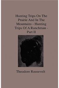 Hunting Trips on the Prairie and in the Mountains - Hunting Trips of a Ranchman - Part II