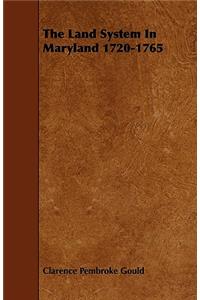 The Land System In Maryland 1720-1765