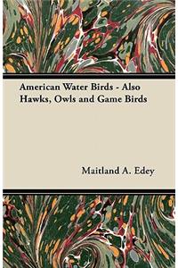 American Water Birds - Also Hawks, Owls and Game Birds