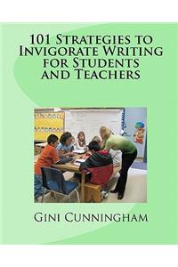 101 Strategies to Invigorate Writing for Students and Teachers