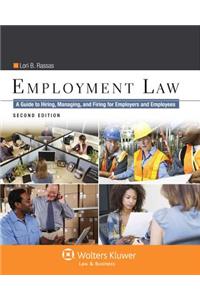 Employment Law: A Guide to Hiring, Managing and Firing for Employers and Employees, Second Edition