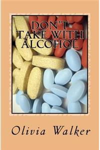 Don't Take With Alcohol