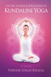 The Art, Science, and Application of Kundalini Yoga