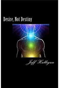 Desire, Not Destiny