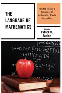 The Language of Mathematics: How the Teacher's Knowledge of Mathematics Affects Instruction