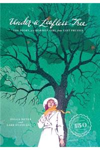 Under a Leafless Tree: The Story of a Mormon Girl from East Prussia