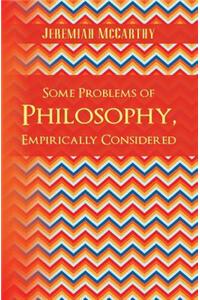 Some Problems of Philosophy, Empirically Considered