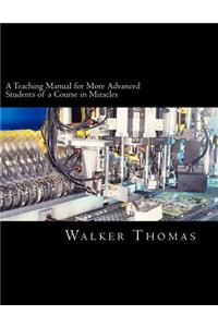 A Teaching Manual for More Advanced Students of a Course in Miracles