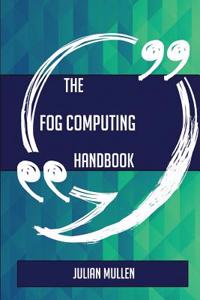 The Fog Computing Handbook - Everything You Need to Know about Fog Computing