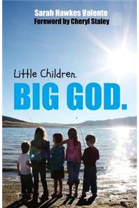 Little Children. Big God.