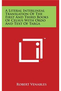 A Literal Interlineal Translation of the First and Third Books of Celsus with Ordo and Text of Targa