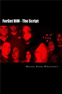 ForGet HiM - The Script