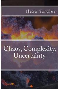 Chaos, Complexity, Uncertainty