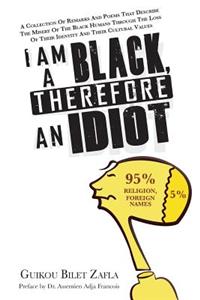 I am a Black, therefore an idiot