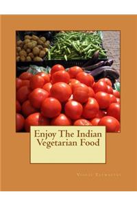 Enjoy The Indian Vegetarian Food