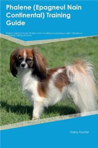 Phalene (Epagneul Nain Continental) Training Guide Phalene Training Includes: Phalene Tricks, Socializing, Housetraining, Agility, Obedience, Behavioral Training and More