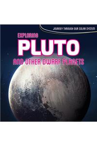 Exploring Pluto and Other Dwarf Planets