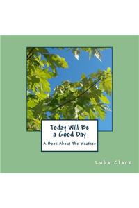 Today Will Be a Good Day: A Book about the Weather