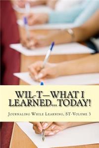 WIL-T-What I Learned...TODAY!