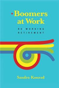 Boomers at Work: Re/Working Retirement