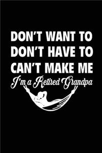 Don't Want To Don't Have To Can't Make Me I'm A Retired Grandpa