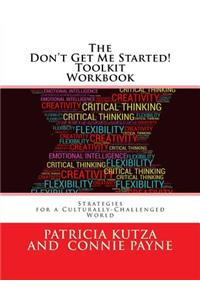 Don't Get Me Started! Toolkit Workbook: Strategies for a Culturally-Challenged World