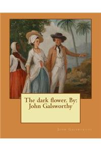 dark flower. By: John Galsworthy