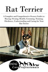 The Rat Terrier: A Complete and Comprehensive Owners Guide To: Buying, Owning, Health, Grooming, Training, Obedience, Understanding and Caring for Your Rat Terrier