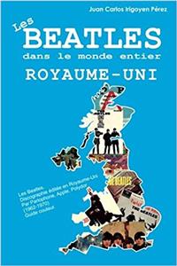 Les Beatles Dans Le Monde Entier: Royaume-Uni: Discographie Editee En Royaume-Uni Par Polydor, Parlophone, Apple (1962-1970)