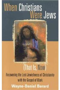 When Christians Were Jews (That Is, Now)