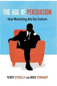 The Age of Persuasion: How Marketing Ate Our Culture