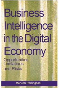 Business Intelligence in the Digital Economy: Opportunities, Limitations and Risks