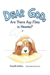 Dear God, Are There Any Flies in Heaven?