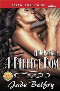 A Perfect Dom [Club Perfect] (Siren Publishing Allure)