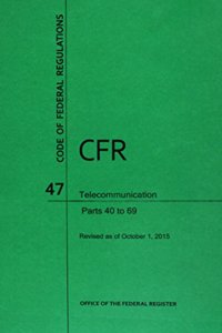 Code of Federal Regulations Title 47, Telecommunication, Parts 40-69, 2015
