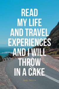 Read My Life and Travel Experiences and I Will Throw in a Cake