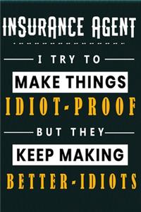 insurance agent I Try To Make Things Idiot Proof But They Keep Making Better Idiots