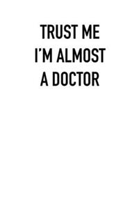 TRUST ME I�M ALMOST A doctor